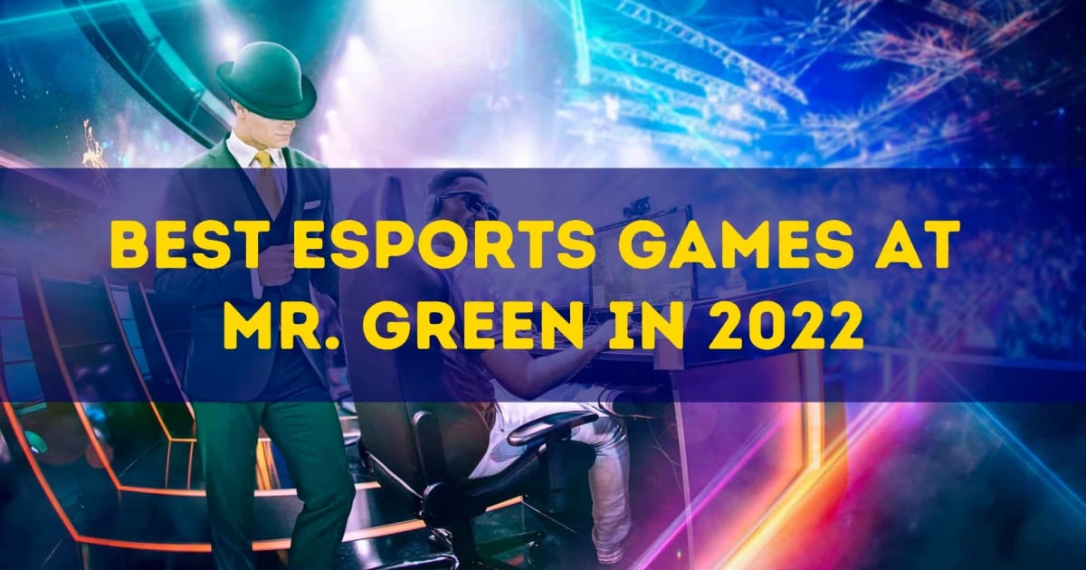 Labākās esporta spēles Mr. Green 2022. gadā